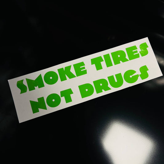 "SMOKE TIRES NOT DRUGS" Vinyl Sticker