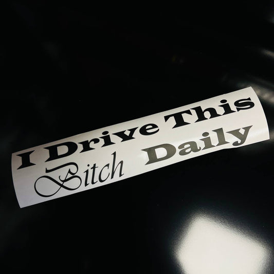 "I DRIVE THIS Bitch DAILY" Vinyl Sticker